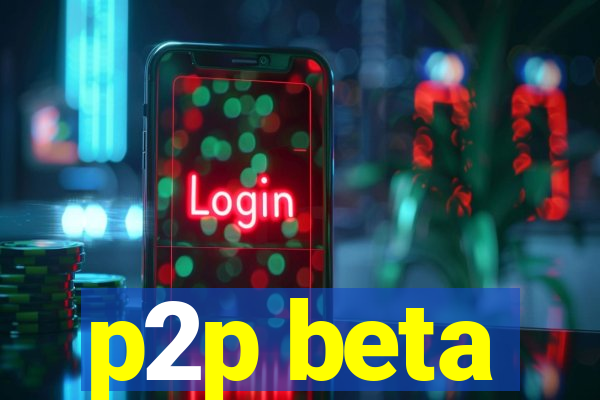 p2p beta